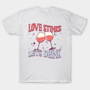 Love stinks lets drink T-Shirt